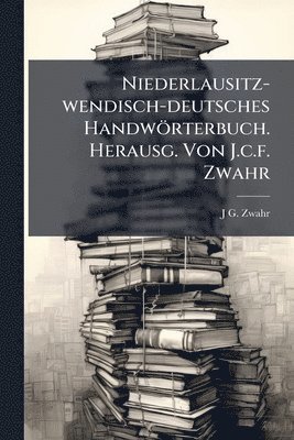 bokomslag Niederlausitz-wendisch-deutsches Handwörterbuch. Herausg. Von J.c.f. Zwahr