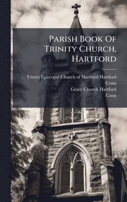 Conn ). - Parish Book Of Trinity Church, Hartford, Inbunden