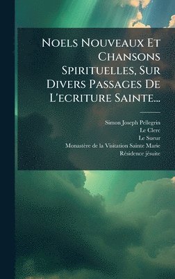Simon-Joseph Pellegrin, Le Clerc, Le Sueur - Noels Nouveaux Et Chansons Spirituelles, Sur Divers Passages De L'ecriture Sainte..., Inbunden