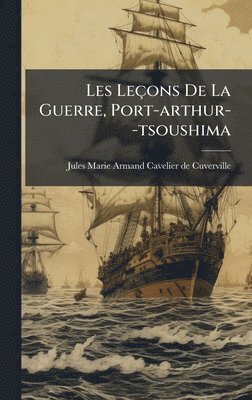 bokomslag Les Leçons De La Guerre, Port-arthur--tsoushima