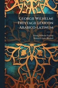bokomslag Georgii Wilhelmi Freytagii Lexicon Arabico-latinum
