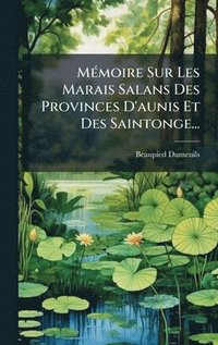 bokomslag MÃ(c)moire Sur Les Marais Salans Des Provinces D'aunis Et Des Saintonge...