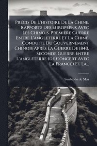 bokomslag PrÃ(c)cis De L'histoire De La Chine. Rapports Des EuropÃ(c)ens Avec Les Chinois. Première Guerre Entre L'angleterre Et La Chine. Conduite Du Gouvernem