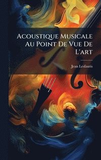 bokomslag Acoustique Musicale Au Point De Vue De L'art