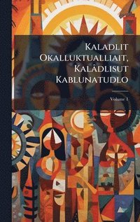 bokomslag Kaladlit Okalluktualliait, Kalâdlisut Kablunatudlo