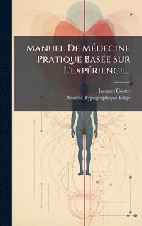bokomslag Manuel De MÃ(c)decine Pratique BasÃ(c)e Sur L'expÃ(c)rience...