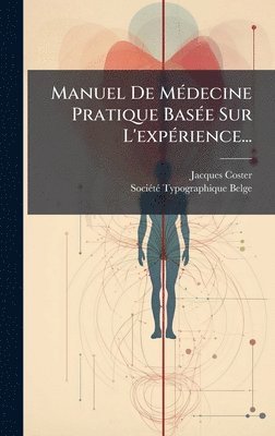 Manuel De MÃ(c)decine Pratique BasÃ(c)e Sur L'expÃ(c)rience...