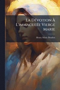 bokomslag La DÃ(c)votion Ã? L'immaculÃ(c)e Vierge Marie