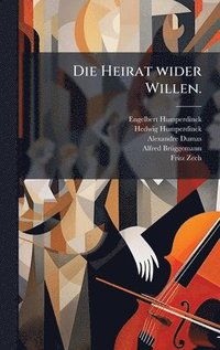 bokomslag Die Heirat wider Willen.