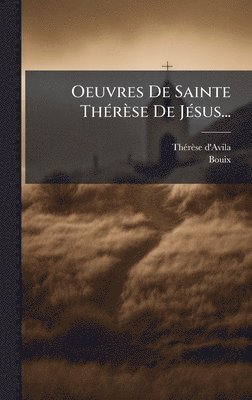 Oeuvres De Sainte ThÃ(c)rèse De JÃ(c)sus...