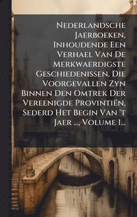 bokomslag Nederlandsche Jaerboeken, Inhoudende Een Verhael Van De Merkwaerdigste Geschiedenissen, Die Voorgevallen Zyn Binnen Den Omtrek Der Vereenigde Provinti