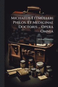 bokomslag Michaelis EttmÃ1/4lleri Philos. Et Medicinae Doctoris ... Opera Omnia