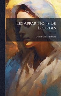 bokomslag Les Apparitions De Lourdes
