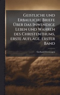 bokomslag Geistliche und Erbauliche Briefe Ã?ber das Inwendige Leben und Wahren des Christenthums, erste Auflage, erster Band