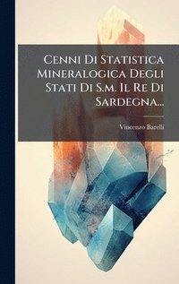 bokomslag Cenni Di Statistica Mineralogica Degli Stati Di S.m. Il Re Di Sardegna...
