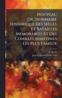 bokomslag Nouveau Dictionnaire Historique Des Sièges Et Batailles MÃ(c)morables Et Des Combats Maritimes Les Plus Fameux