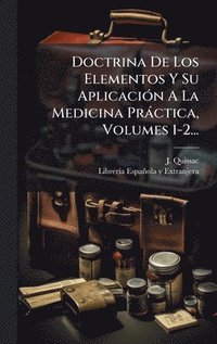 bokomslag Doctrina De Los Elementos Y Su AplicaciÃ3n A La Medicina Pràctica, Volumes 1-2...