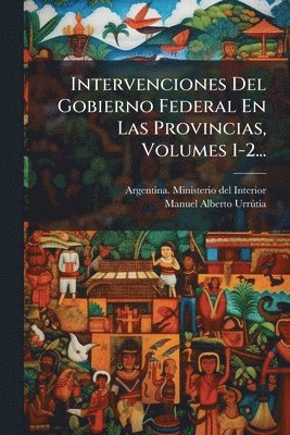 bokomslag Intervenciones Del Gobierno Federal En Las Provincias, Volumes 1-2...