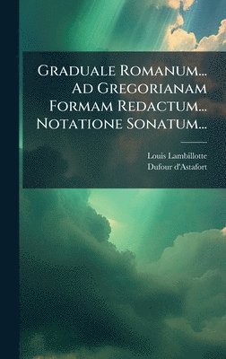 Louis Lambillotte, Dufour D'Astafort, Dufour d'Astafort - Graduale Romanum... Ad Gregorianam Formam Redactum... Notatione Sonatum..., Inbunden