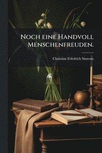 bokomslag Noch eine Handvoll Menschenfreuden.
