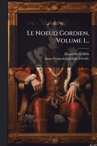 bokomslag Le Noeud Gordien, Volume 1...