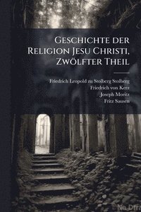 bokomslag Geschichte der Religion Jesu Christi, Zwölfter Theil