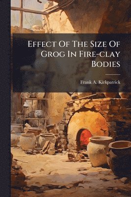 bokomslag Effect Of The Size Of Grog In Fire-clay Bodies