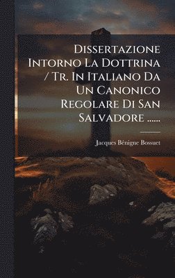 Dissertazione Intorno La Dottrina / Tr. In Italiano Da Un Canonico Regolare Di San Salvadore ......