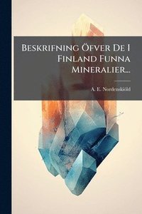 bokomslag Beskrifning Ã-fver De I Finland Funna Mineralier...