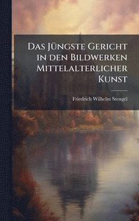 bokomslag Das JÃ1/4ngste Gericht in den Bildwerken Mittelalterlicher Kunst