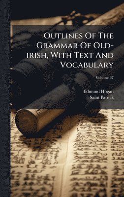Edmund Hogan, Saint Patrick - Outlines Of The Grammar Of Old-irish, With Text And Vocabulary, Inbunden