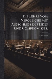 bokomslag Lehre vom Vergleiche mit Ausschluss des Eides und Compromisses.