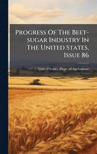 bokomslag Progress Of The Beet-sugar Industry In The United States, Issue 86
