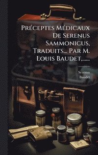 bokomslag PrÃ(c)ceptes MÃ(c)dicaux De Serenus Sammonicus, Traduits... Par M. Louis Baudet, ......
