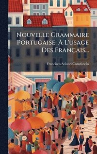 bokomslag Nouvelle Grammaire Portugaise, Ã¿ L'usage Des FranÃ§ais...