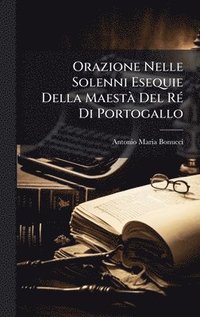 bokomslag Orazione Nelle Solenni Esequie Della MaestÃ Del RÃ(c) Di Portogallo