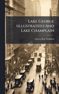 bokomslag Lake George (illustrated.) And Lake Champlain