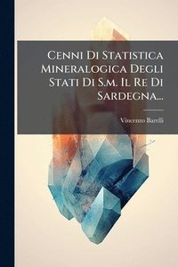 bokomslag Cenni Di Statistica Mineralogica Degli Stati Di S.m. Il Re Di Sardegna...