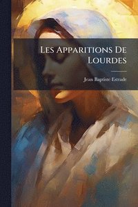bokomslag Les Apparitions De Lourdes