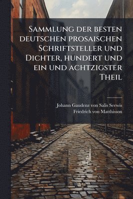 bokomslag Sammlung der besten deutschen prosaischen Schriftsteller und Dichter, hundert und ein und achtzigster Theil