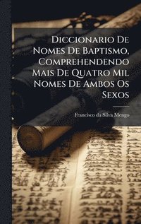 bokomslag Diccionario De Nomes De Baptismo, Comprehendendo Mais De Quatro Mil Nomes De Ambos Os Sexos