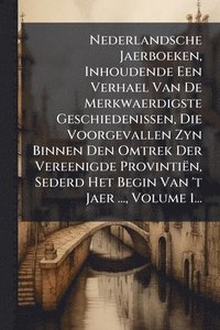 bokomslag Nederlandsche Jaerboeken, Inhoudende Een Verhael Van De Merkwaerdigste Geschiedenissen, Die Voorgevallen Zyn Binnen Den Omtrek Der Vereenigde Provinti