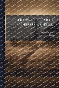 bokomslag Oeuvres De Sainte ThÃ(c)rèse De JÃ(c)sus...