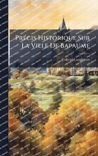 bokomslag PrÃ(c)cis Historique Sur La Ville De Bapaume