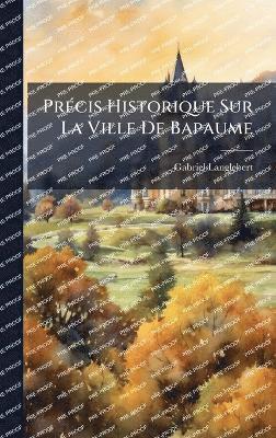 bokomslag PrÃ(c)cis Historique Sur La Ville De Bapaume