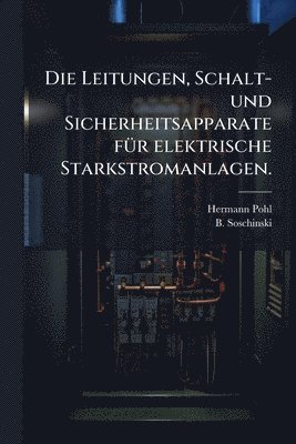 bokomslag Die Leitungen, Schalt- und Sicherheitsapparate fÃ1/4r elektrische Starkstromanlagen.