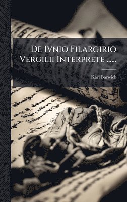Karl Barwick - De Ivnio Filargirio Vergilii Interprete ......, Inbunden