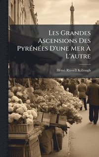 bokomslag Les Grandes Ascensions Des PyrÃ(c)nÃ(c)es D'une Mer Ã¿ L'autre