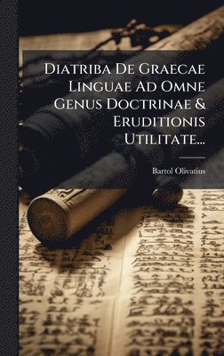 Bartol Olivatius - Diatriba De Graecae Linguae Ad Omne Genus Doctrinae & Eruditionis Utilitate..., Inbunden