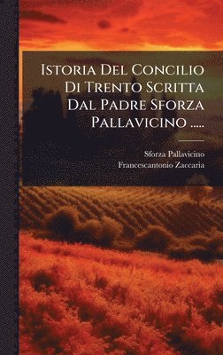 bokomslag Istoria Del Concilio Di Trento Scritta Dal Padre Sforza Pallavicino .....